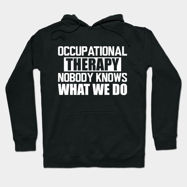 Occupational therapy nobody knows what we do w Hoodie by KC Happy Shop
